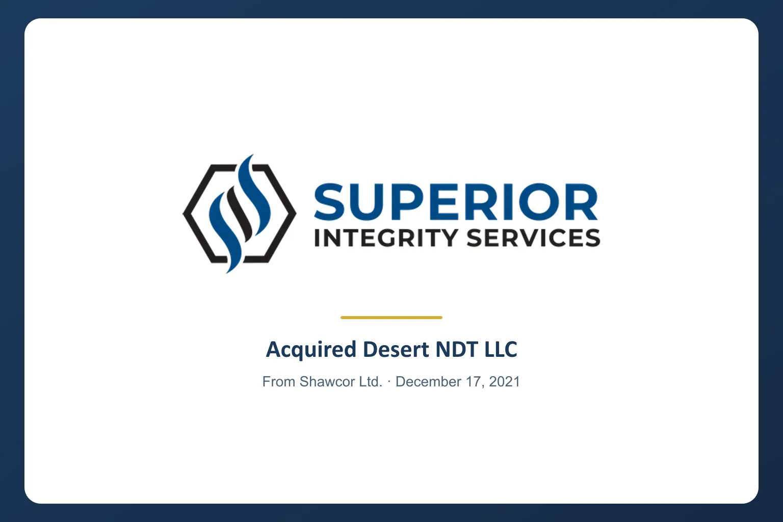 Superior Integrity Services logo noting the acquisition of Desert NDT LLC from Shawcor Ltd. on December 17, 2021.